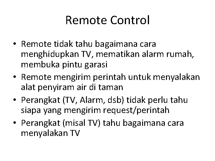 Remote Control • Remote tidak tahu bagaimana cara menghidupkan TV, mematikan alarm rumah, membuka