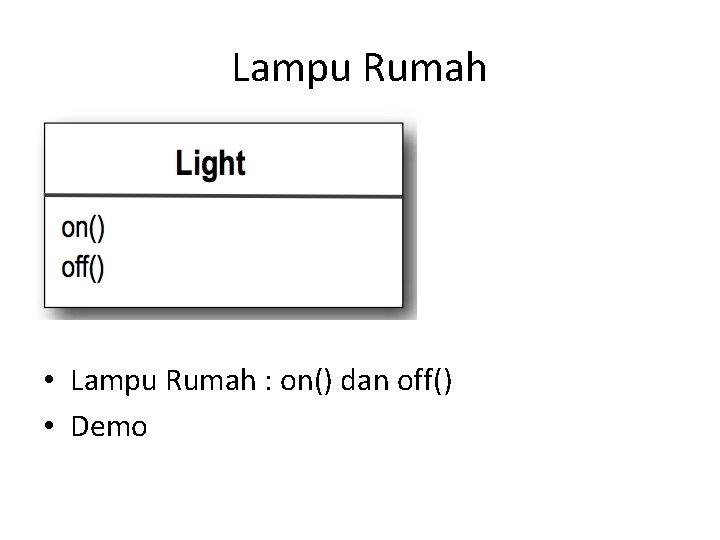 Lampu Rumah • Lampu Rumah : on() dan off() • Demo 