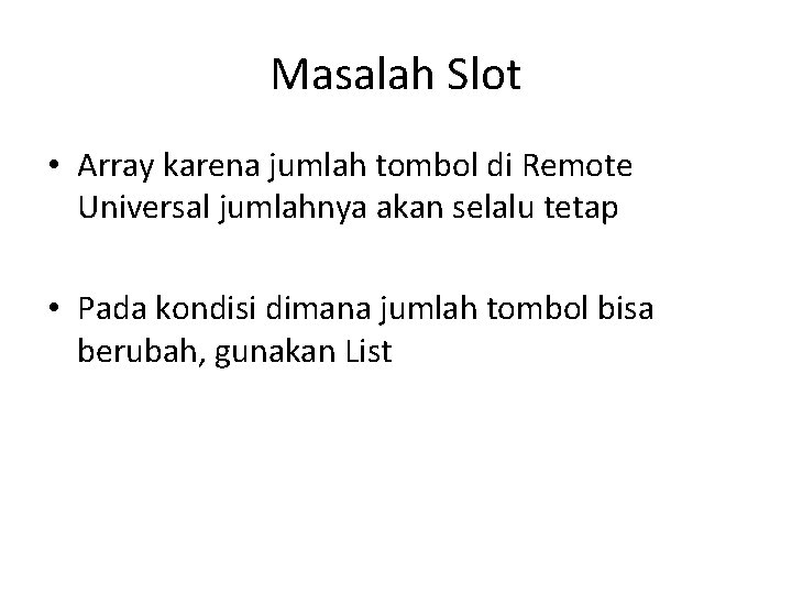 Masalah Slot • Array karena jumlah tombol di Remote Universal jumlahnya akan selalu tetap