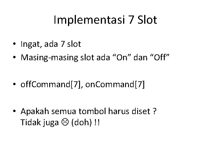Implementasi 7 Slot • Ingat, ada 7 slot • Masing-masing slot ada “On” dan