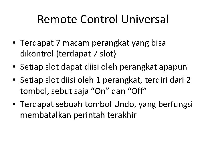 Remote Control Universal • Terdapat 7 macam perangkat yang bisa dikontrol (terdapat 7 slot)