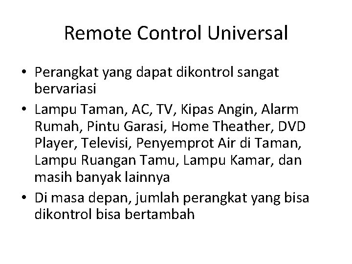 Remote Control Universal • Perangkat yang dapat dikontrol sangat bervariasi • Lampu Taman, AC,