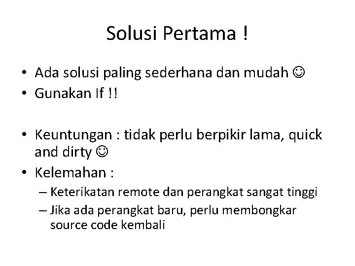 Solusi Pertama ! • Ada solusi paling sederhana dan mudah • Gunakan If !!