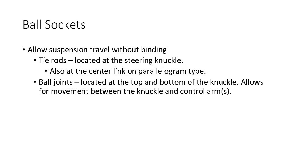 Ball Sockets • Allow suspension travel without binding • Tie rods – located at