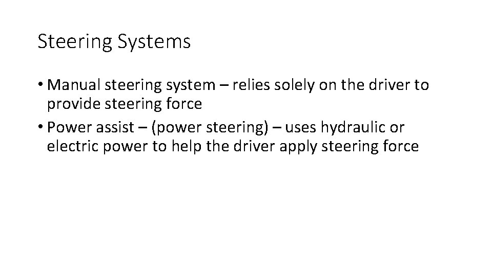 Steering Systems • Manual steering system – relies solely on the driver to provide