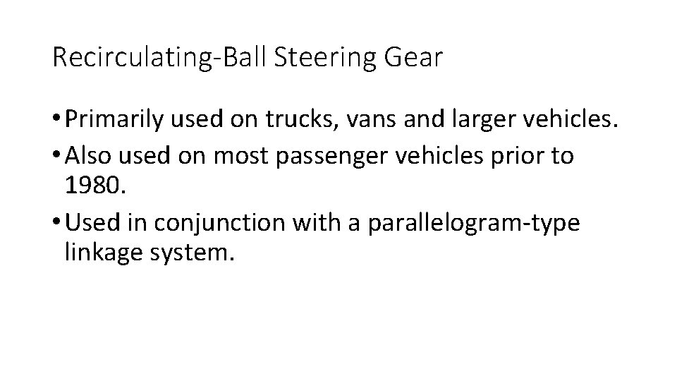 Recirculating-Ball Steering Gear • Primarily used on trucks, vans and larger vehicles. • Also Recirculating-Ball Steering Gear • Primarily used on trucks, vans and larger vehicles. • Also