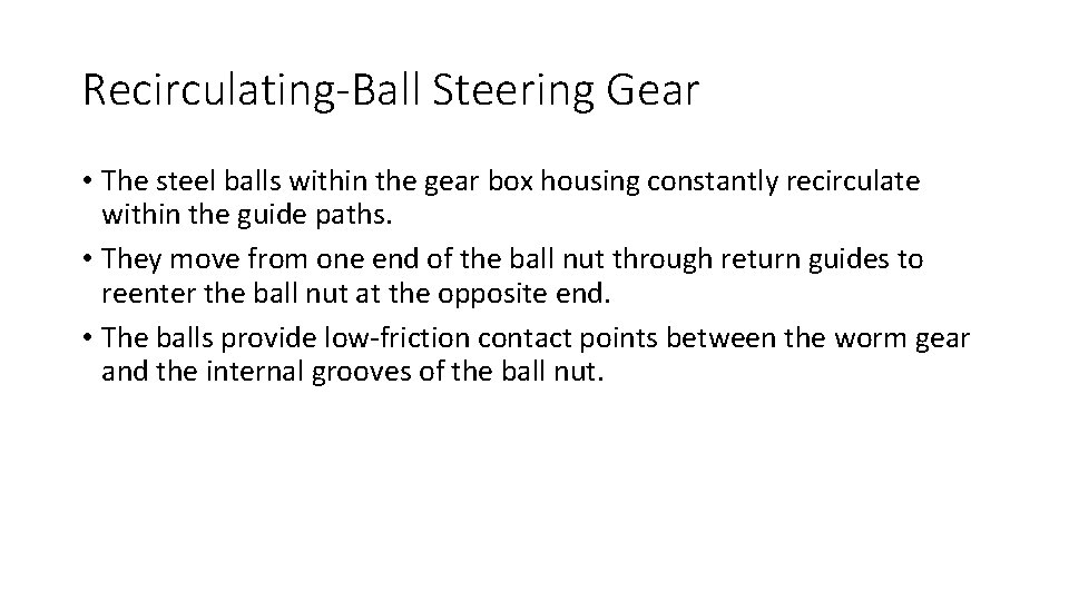 Recirculating-Ball Steering Gear • The steel balls within the gear box housing constantly recirculate