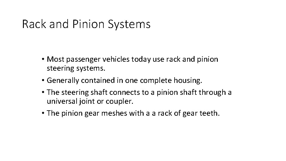 Rack and Pinion Systems • Most passenger vehicles today use rack and pinion steering Rack and Pinion Systems • Most passenger vehicles today use rack and pinion steering