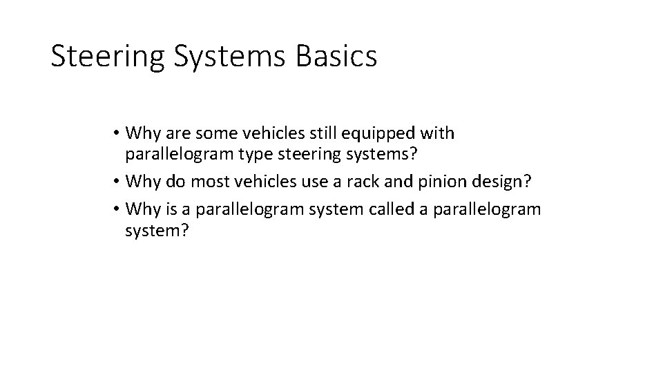 Steering Systems Basics • Why are some vehicles still equipped with parallelogram type steering Steering Systems Basics • Why are some vehicles still equipped with parallelogram type steering