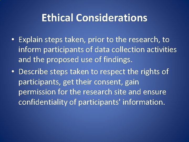 Ethical Considerations • Explain steps taken, prior to the research, to inform participants of