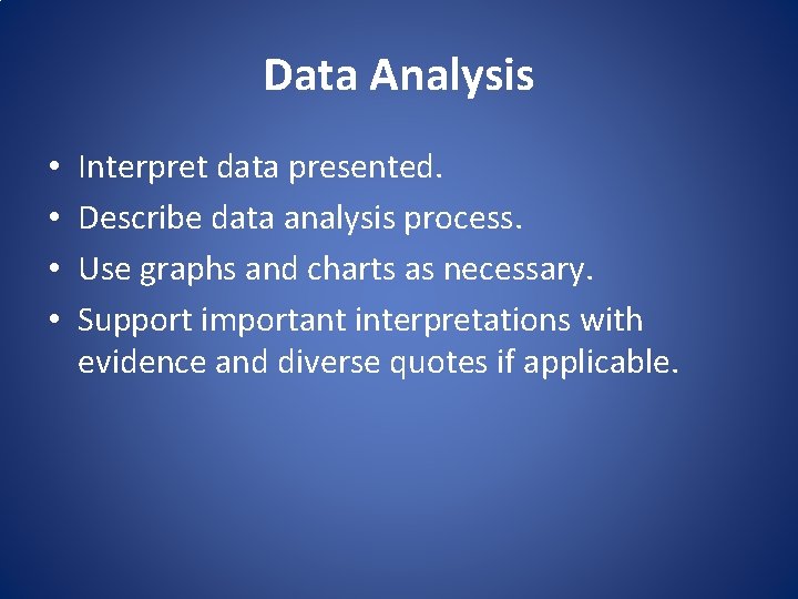 Data Analysis • • Interpret data presented. Describe data analysis process. Use graphs and