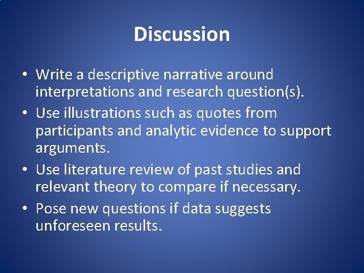 Discussion • Write a descriptive narrative around interpretations and research question(s). • Use illustrations