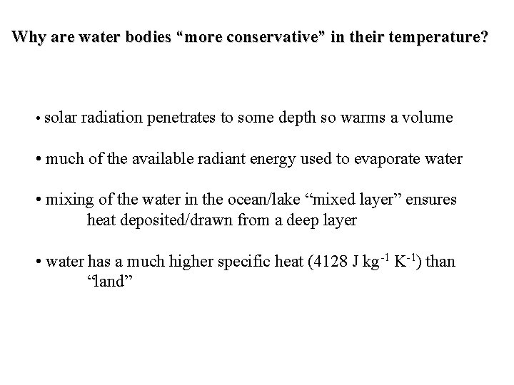 Why are water bodies “more conservative” in their temperature? • solar radiation penetrates to