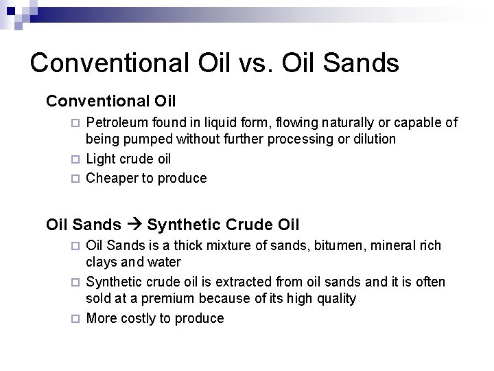 Conventional Oil vs. Oil Sands Conventional Oil Petroleum found in liquid form, flowing naturally