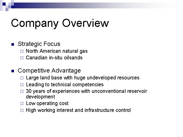 Company Overview n Strategic Focus North American natural gas ¨ Canadian in-situ oilsands ¨