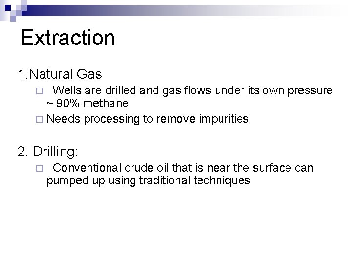 Extraction 1. Natural Gas Wells are drilled and gas flows under its own pressure