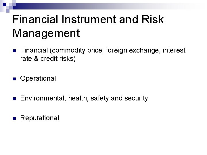 Financial Instrument and Risk Management n Financial (commodity price, foreign exchange, interest rate &