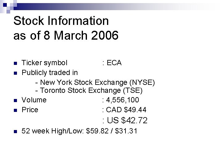 Stock Information as of 8 March 2006 n n Ticker symbol : ECA Publicly