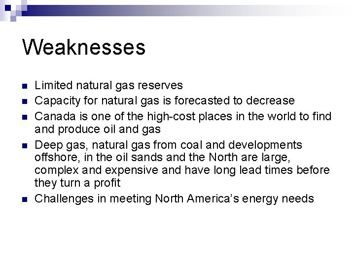 Weaknesses n n n Limited natural gas reserves Capacity for natural gas is forecasted