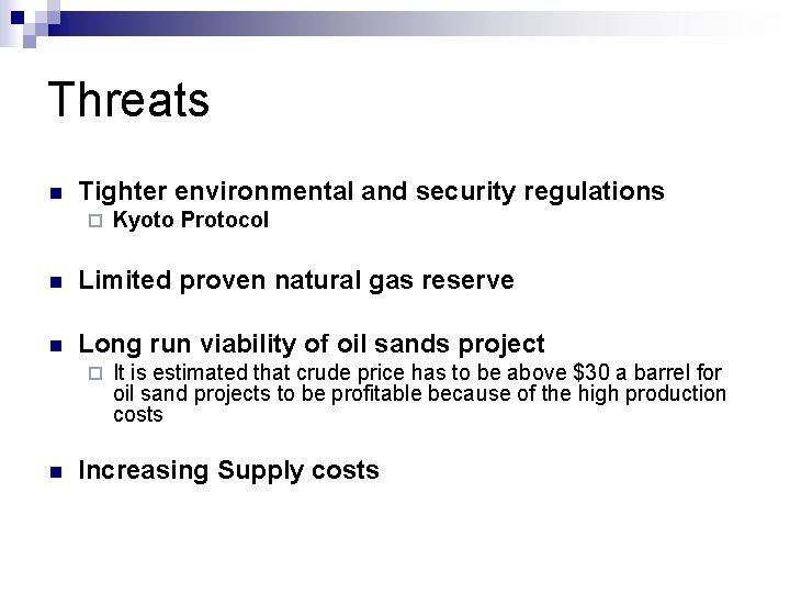 Threats n Tighter environmental and security regulations ¨ Kyoto Protocol n Limited proven natural