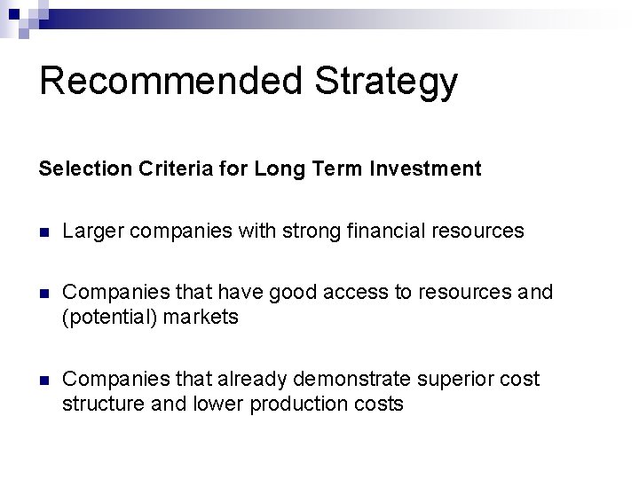 Recommended Strategy Selection Criteria for Long Term Investment n Larger companies with strong financial