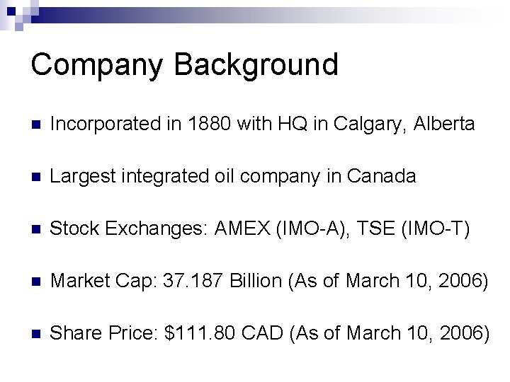 Company Background n Incorporated in 1880 with HQ in Calgary, Alberta n Largest integrated