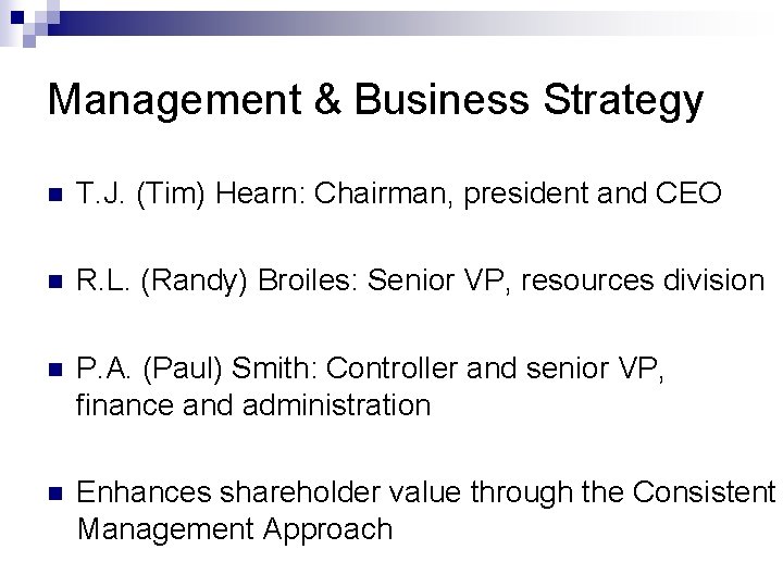 Management & Business Strategy n T. J. (Tim) Hearn: Chairman, president and CEO n