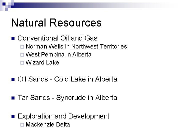 Natural Resources n Conventional Oil and Gas ¨ Norman Wells in Northwest Territories ¨