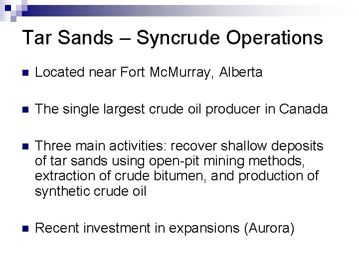 Tar Sands – Syncrude Operations n Located near Fort Mc. Murray, Alberta n The