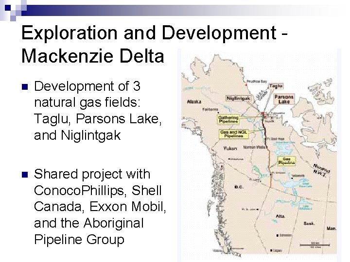 Exploration and Development Mackenzie Delta n Development of 3 natural gas fields: Taglu, Parsons