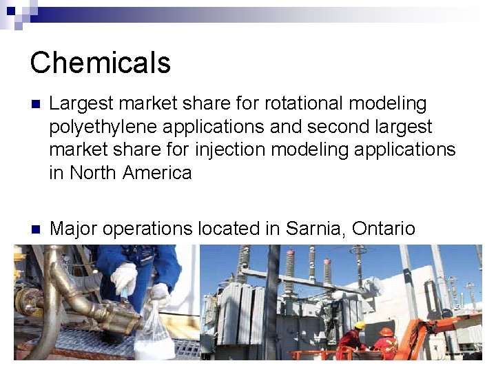 Chemicals n Largest market share for rotational modeling polyethylene applications and second largest market