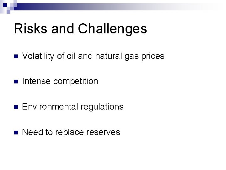 Risks and Challenges n Volatility of oil and natural gas prices n Intense competition