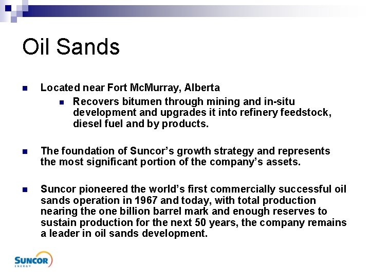 Oil Sands n Located near Fort Mc. Murray, Alberta n Recovers bitumen through mining