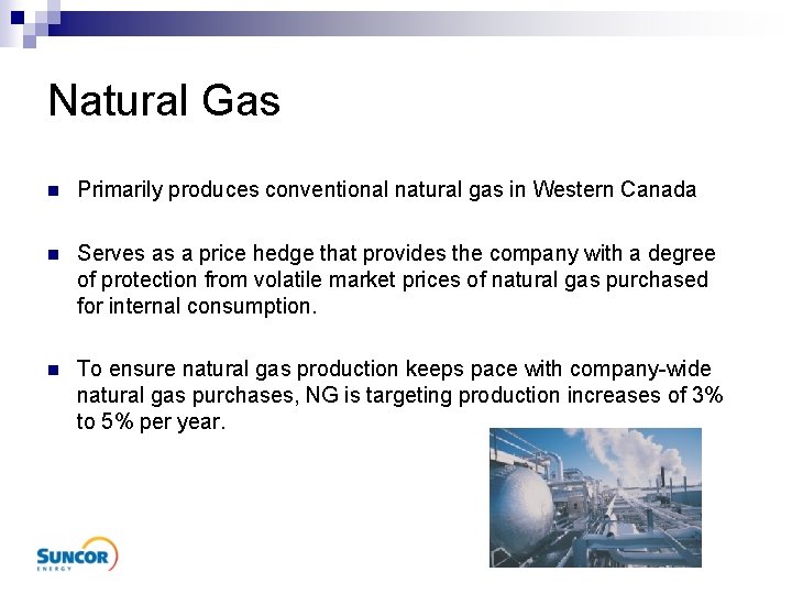 Natural Gas n Primarily produces conventional natural gas in Western Canada n Serves as