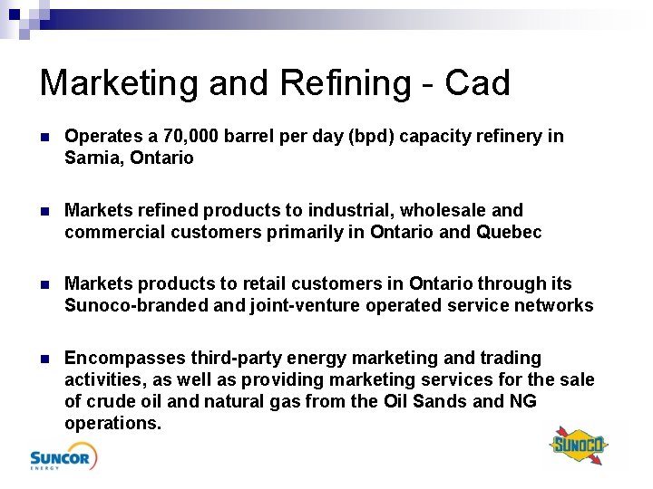 Marketing and Refining - Cad n Operates a 70, 000 barrel per day (bpd)