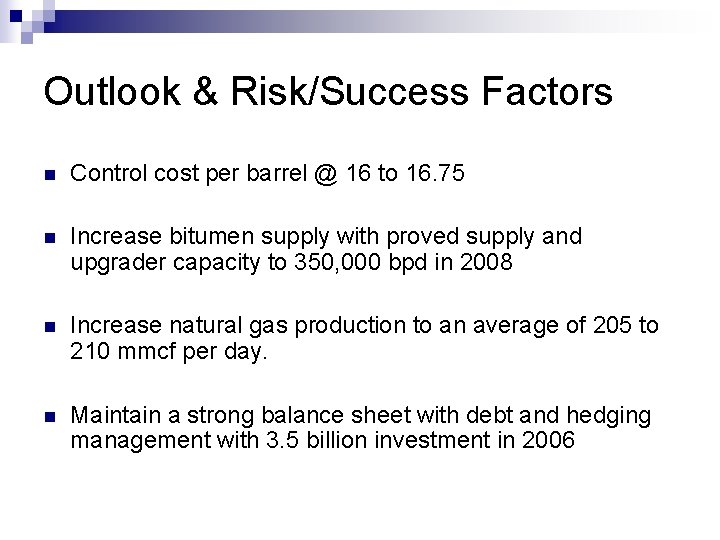 Outlook & Risk/Success Factors n Control cost per barrel @ 16 to 16. 75