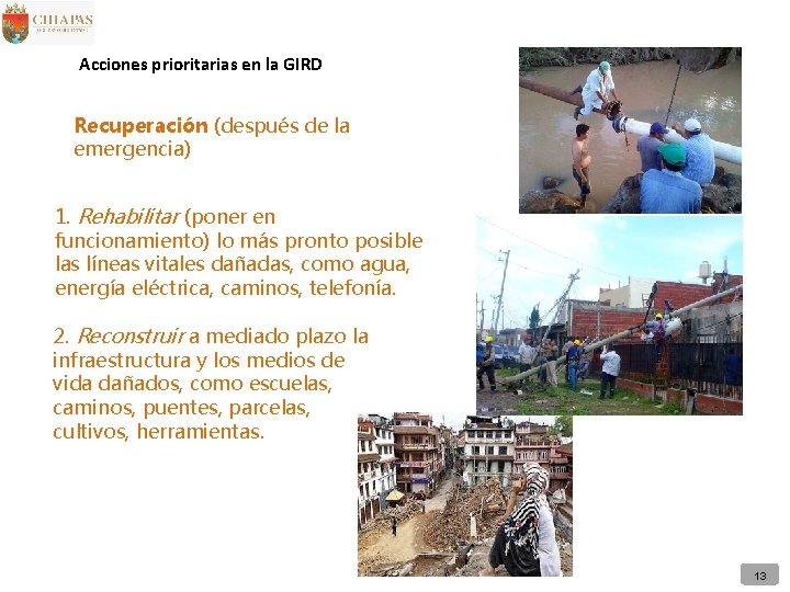 Acciones prioritarias en la GIRD Recuperación (después de la emergencia) 1. Rehabilitar (poner en