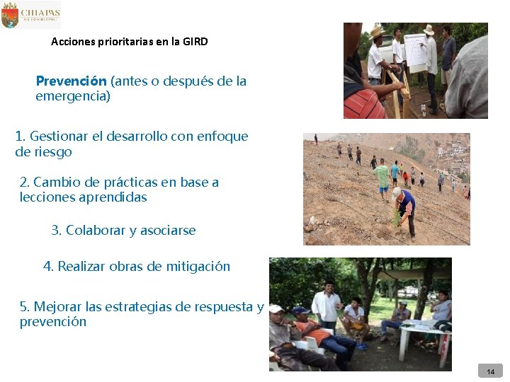 Acciones prioritarias en la GIRD Prevención (antes o después de la emergencia) 1. Gestionar