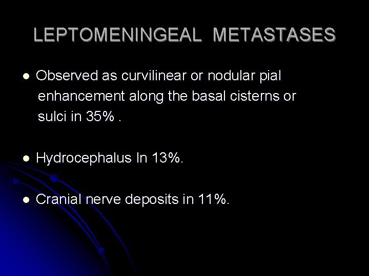 LEPTOMENINGEAL METASTASES l Observed as curvilinear or nodular pial enhancement along the basal cisterns