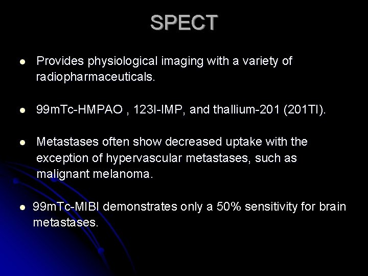 SPECT l Provides physiological imaging with a variety of radiopharmaceuticals. l 99 m. Tc-HMPAO