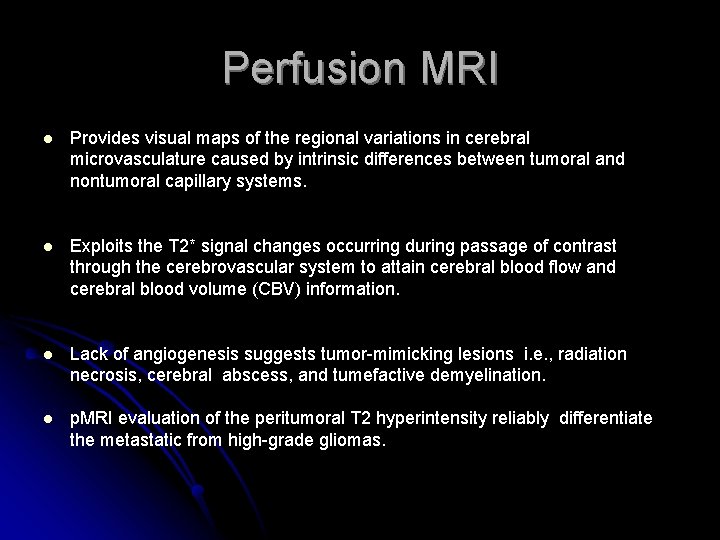 Perfusion MRI l Provides visual maps of the regional variations in cerebral microvasculature caused