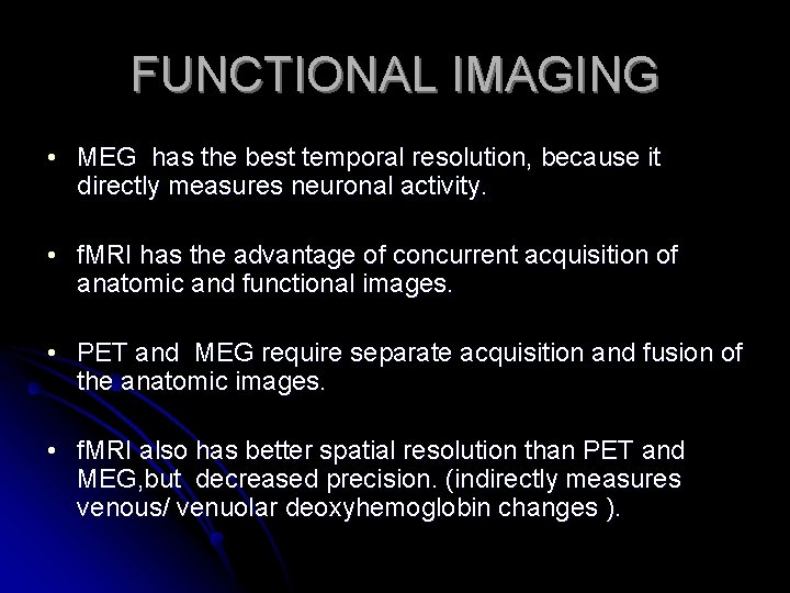 FUNCTIONAL IMAGING • MEG has the best temporal resolution, because it directly measures neuronal