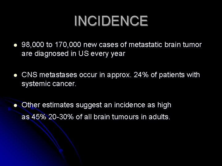 INCIDENCE l 98, 000 to 170, 000 new cases of metastatic brain tumor are