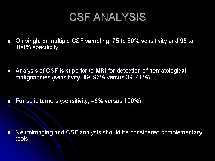 CSF ANALYSIS l On single or multiple CSF sampling, 75 to 80% sensitivity and
