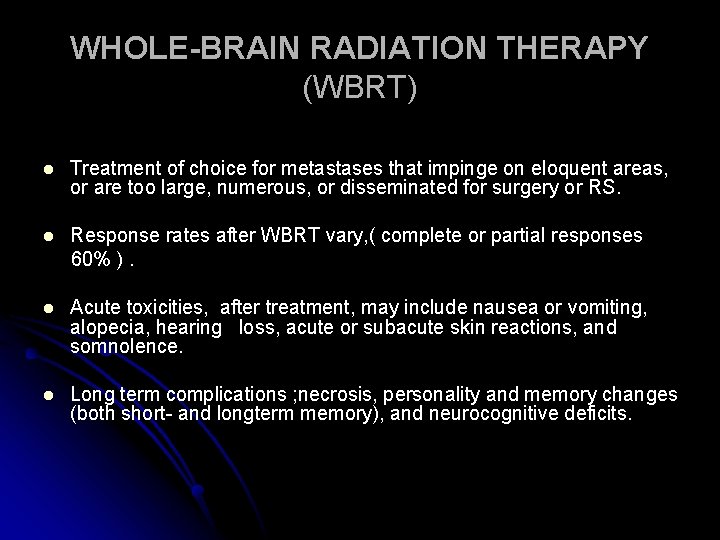 WHOLE-BRAIN RADIATION THERAPY (WBRT) l Treatment of choice for metastases that impinge on eloquent