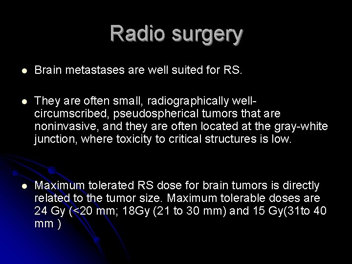 Radio surgery l Brain metastases are well suited for RS. l They are often