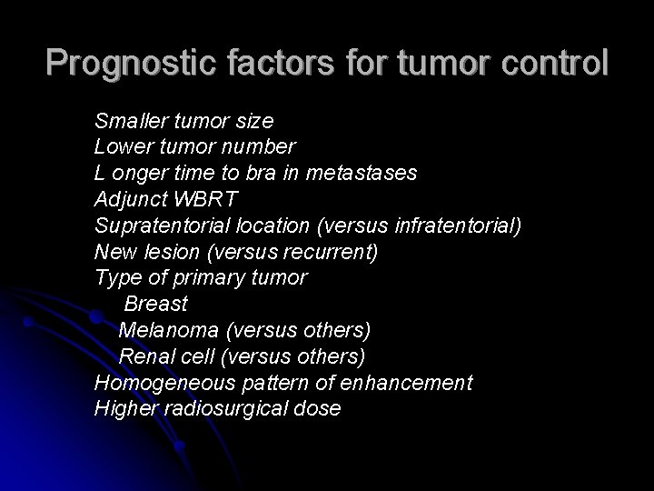 Prognostic factors for tumor control Smaller tumor size Lower tumor number L onger time