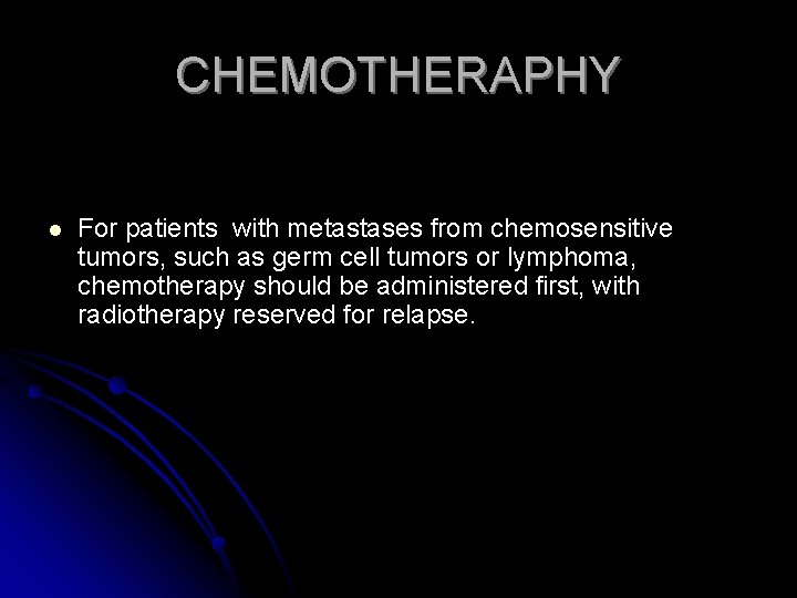 CHEMOTHERAPHY l For patients with metastases from chemosensitive tumors, such as germ cell tumors