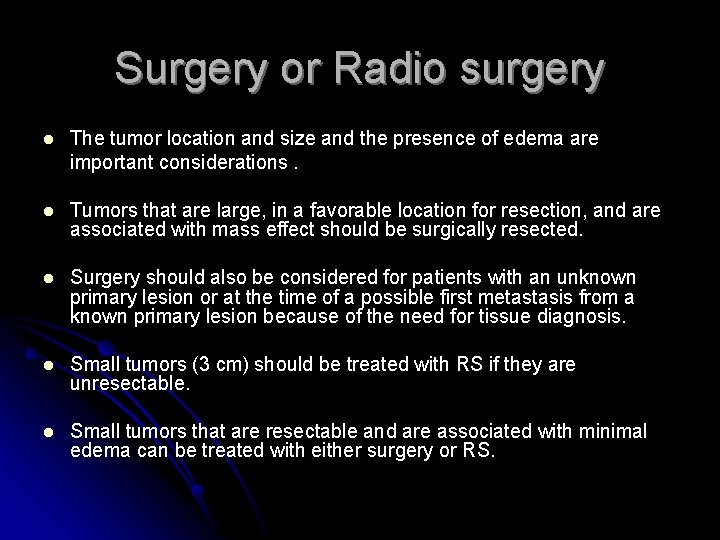 Surgery or Radio surgery l The tumor location and size and the presence of