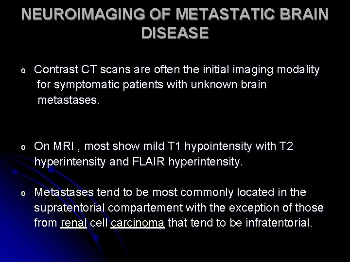 NEUROIMAGING OF METASTATIC BRAIN DISEASE o Contrast CT scans are often the initial imaging